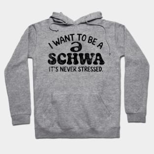 I Want To Be A Schwa It's Never Stressed Hoodie